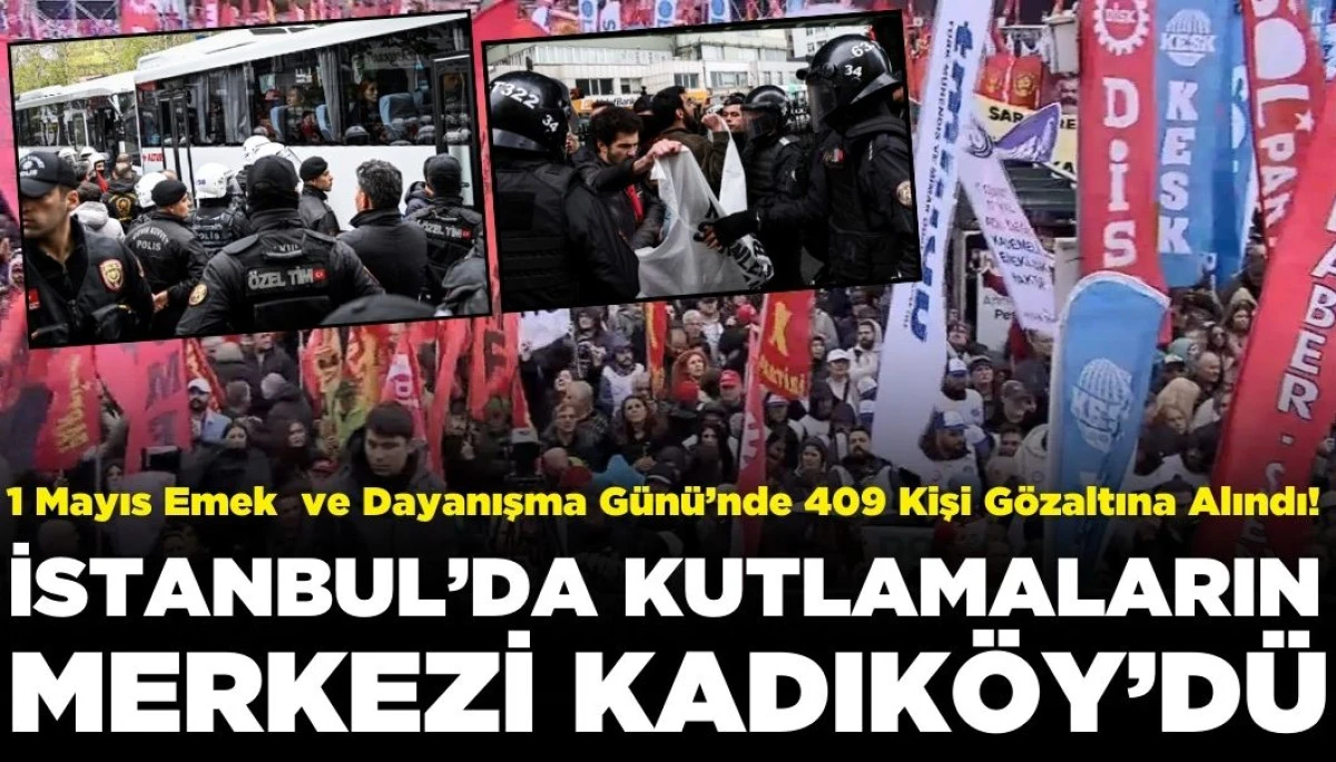 1 Mayıs'ta 409 Kişiye Gözaltı!