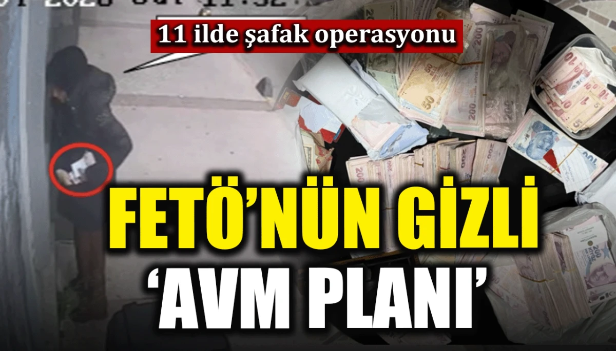 11 ilde şafak operasyonu: Fet&ouml;'n&uuml;n gizli 'AVM planı'