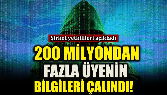 200 milyondan fazla &uuml;yenin bilgileri &ccedil;alındı!