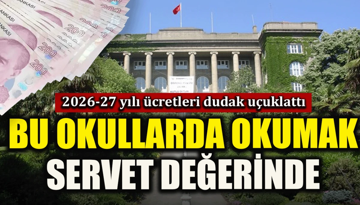 2026-27 yılı &uuml;cretleri dudak u&ccedil;uklattı: Bu okullarda okumak servet değerinde
