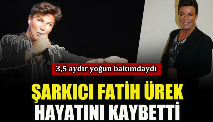 3,5 aydır yoğun bakımdaydı, şarkıcı Fatih &Uuml;rek hayatını kaybetti