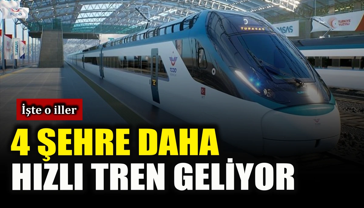 4 şehre daha hızlı tren geliyor