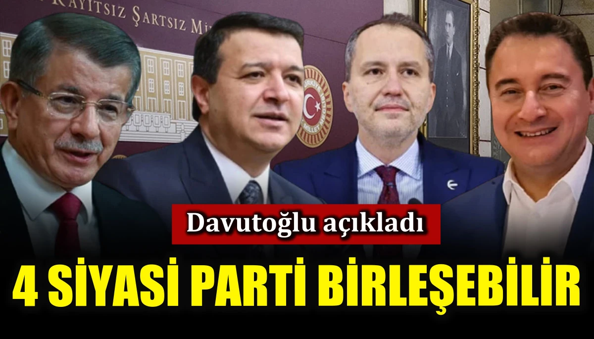 4 siyasi parti birleşebilir! Davutoğlu açıkladı