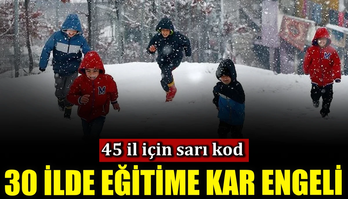 45 il i&ccedil;in sarı kod: 30 ilde eğitime kar engeli