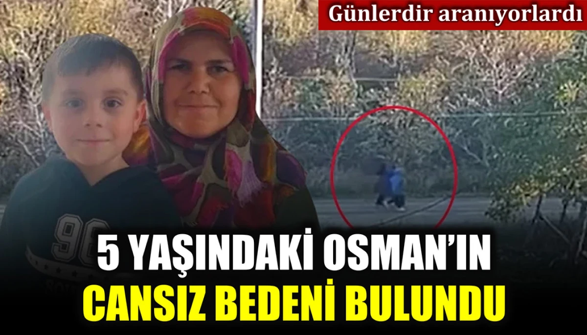 5 yaşındaki Osman ölü bulundu: Kayıp anneden henüz haber yok