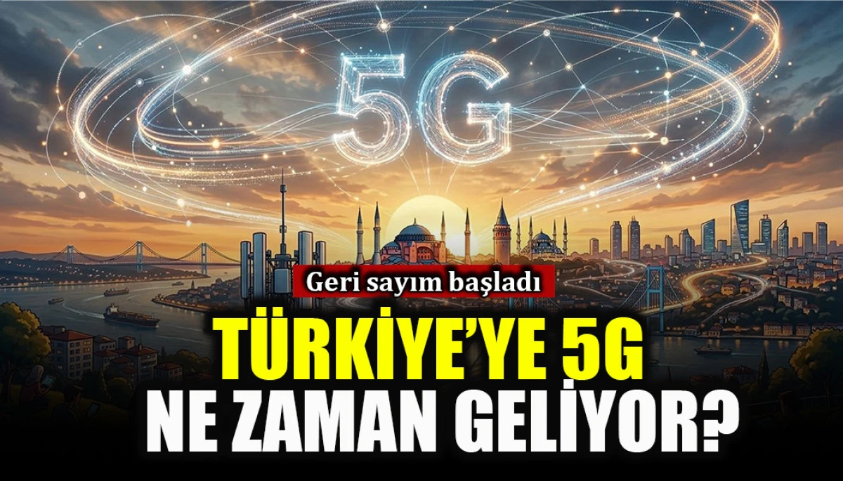 5G T&uuml;rkiye'ye ne zaman geliyor?