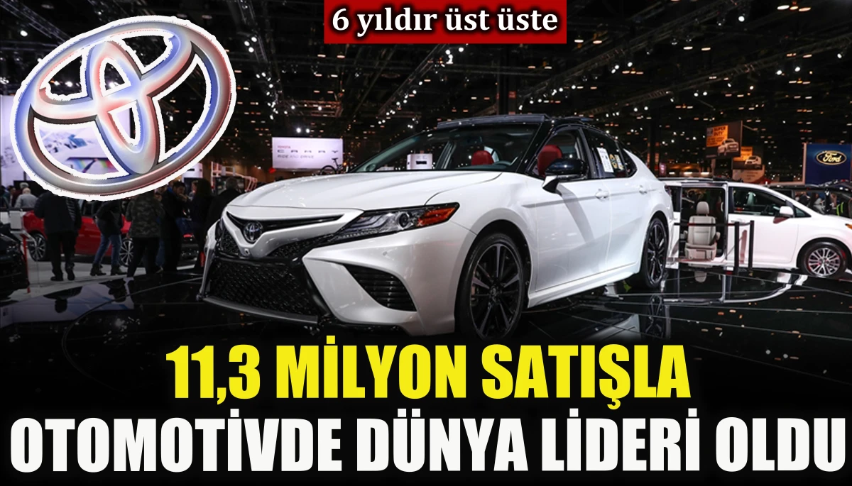 6 yıldır &uuml;st &uuml;ste 11,3 milyon satışla otomotivde d&uuml;nya lideri oldu