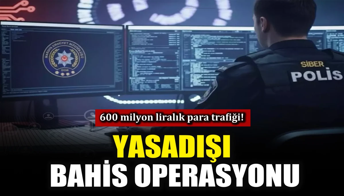 600 milyon liralık para trafiği!: Yasadışı  bahis operasyonu