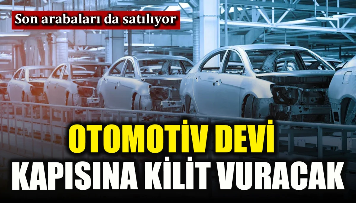 79 yıllık otomotiv devinin fabrikasına kilit vurulacak