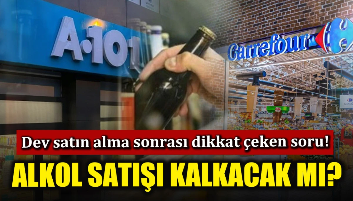 A101, CarrefourSA&rsquo;yı satın aldı! CarrefourSA'da alkol satışı kalkacak mı? İşte dev satın almada son durum...