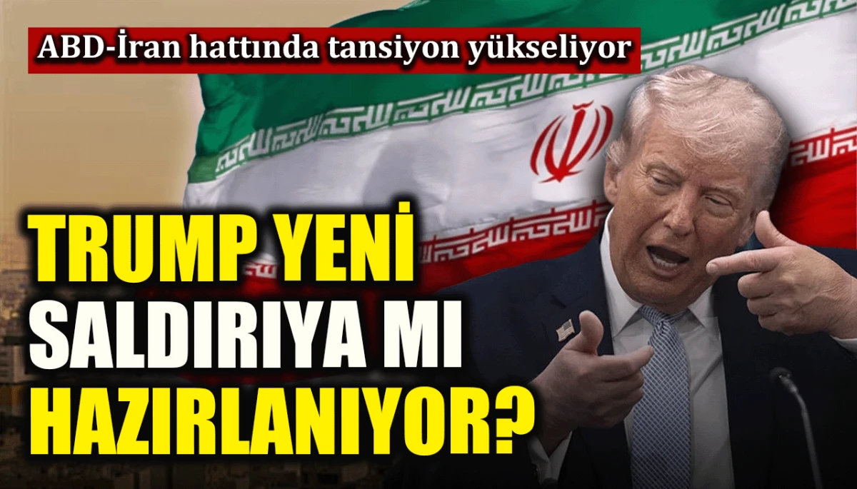 ABD-İran hattında tansiyon y&uuml;kseliyor: Trump yeni saldırıya mı hazırlanıyor?