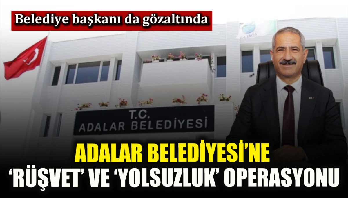 Adalar Belediyesi&rsquo;ne &lsquo;r&uuml;şvet&rsquo; ve &lsquo;yolsuzluk&rsquo; operasyonu