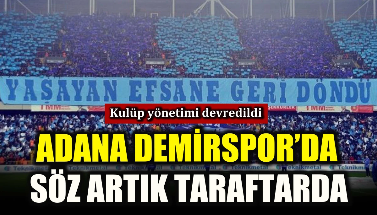 Adana Demirspor&rsquo;da s&ouml;z artık taraftarda