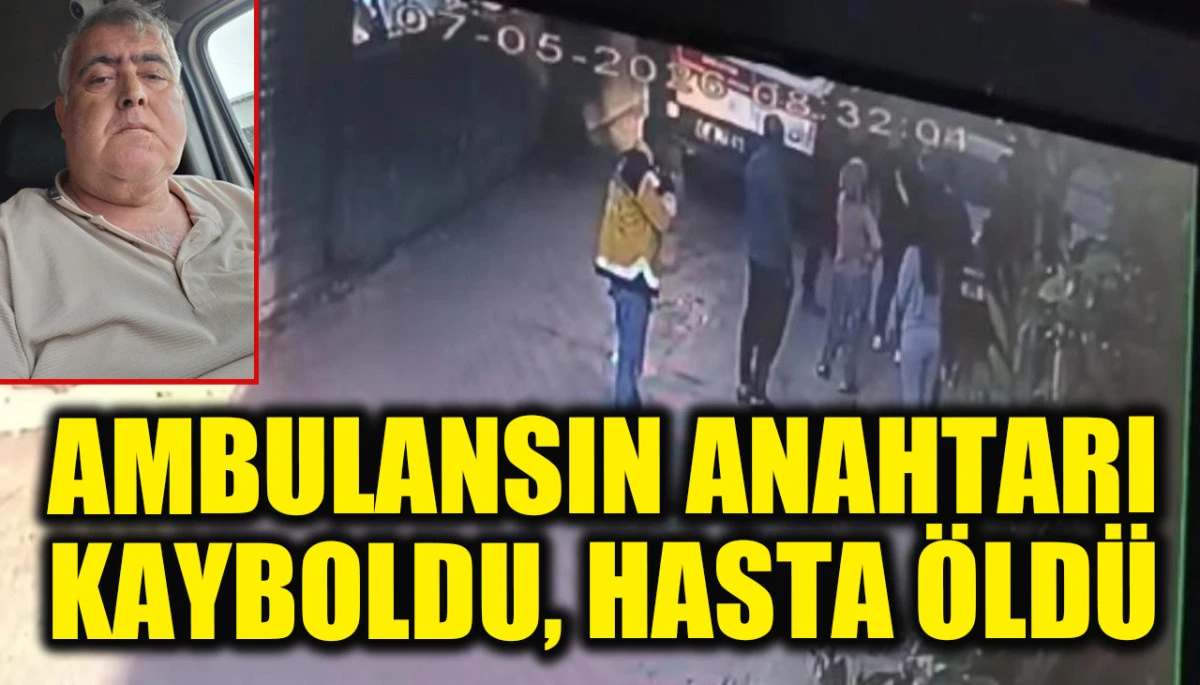 Adana'da korkun&ccedil; olay: Ambulansın anahtarı kayboldu, i&ccedil;indeki hasta kurtarılamadı