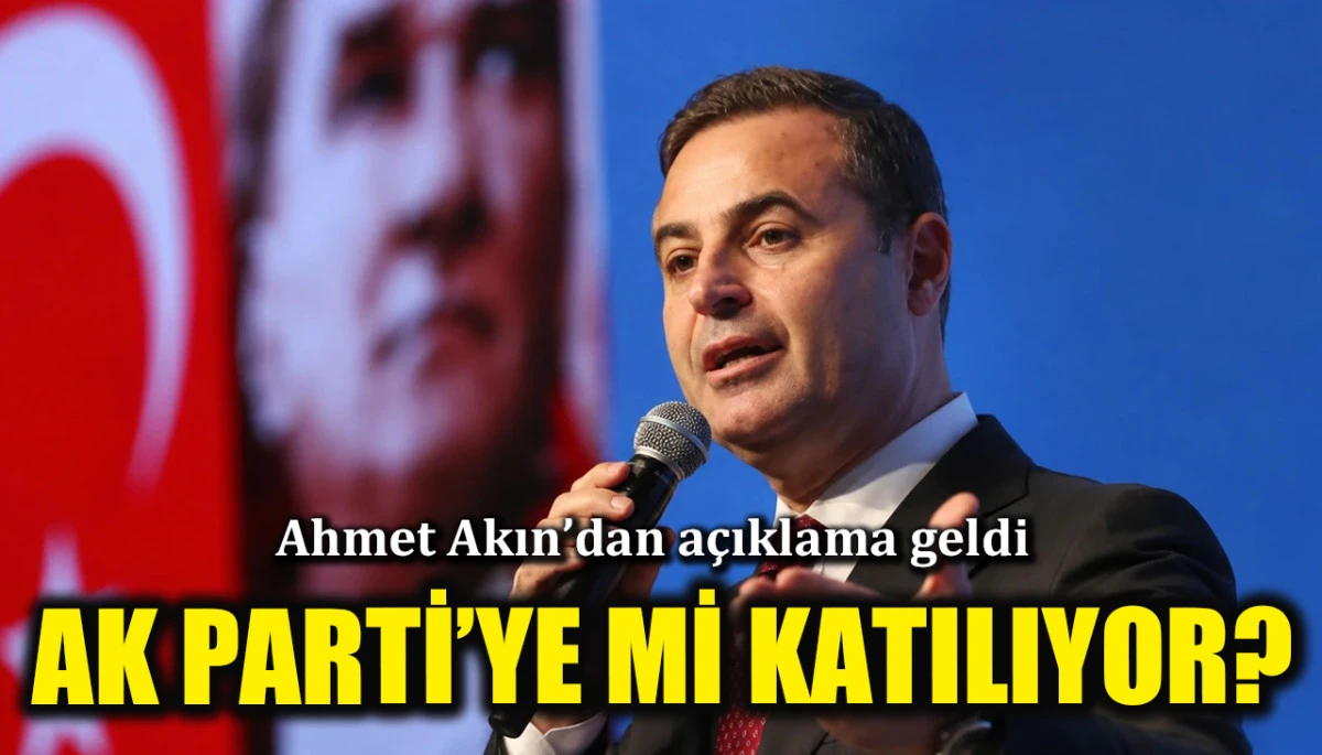Ahmet Akın'dan 'AK Parti'ye katılacak' iddialarına yanıt geldi