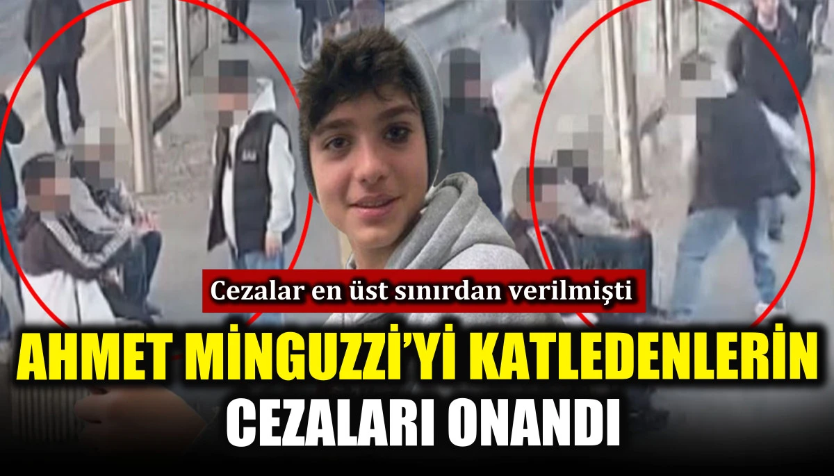 Ahmet Minguzzi&rsquo;yi katledenlerin cezaları onandı