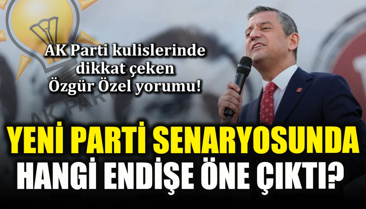 AK Parti kulislerinde dikkat &ccedil;eken &Ouml;zg&uuml;r &Ouml;zel yorumu! Yeni parti senaryosunda hangi endişe &ouml;ne &ccedil;ıktı?