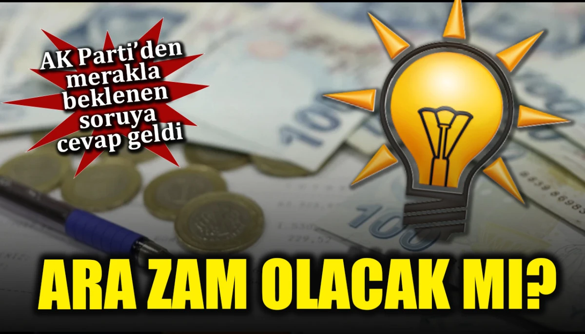 AK Parti'den merakla beklenen soruya cevap geldi: Ara zam olacak mı?