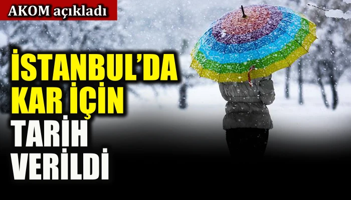AKOM açıkladı, İstanbul'da kar için tarih verildi