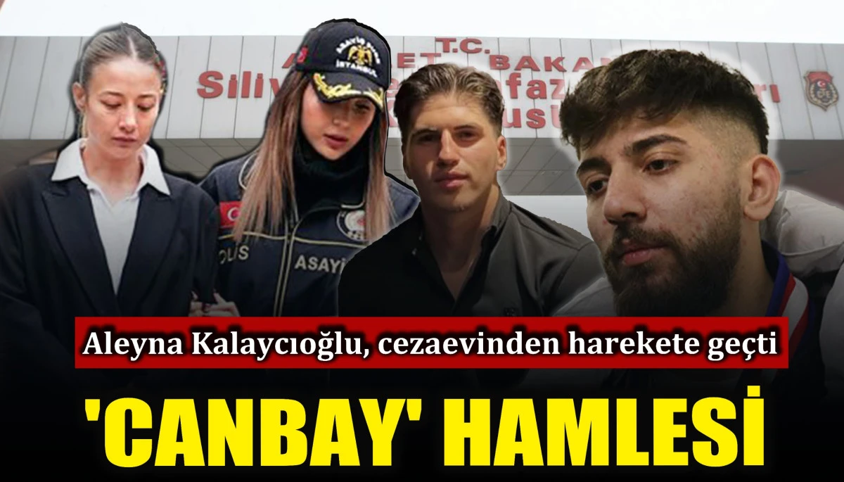 Aleyna Kalaycıoğlu'dan 'Canbay' Hamlesi! Cezaevinden Harekete Ge&ccedil;ti