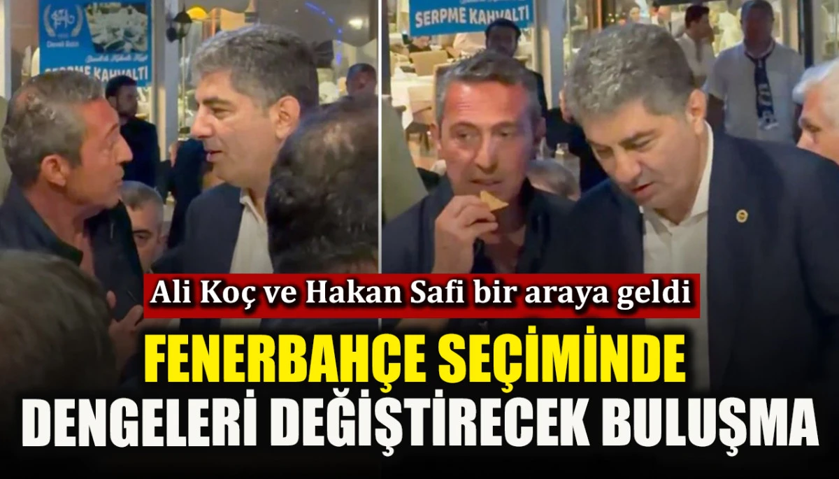 Ali Ko&ccedil; ve Hakan Safi bir araya geldi