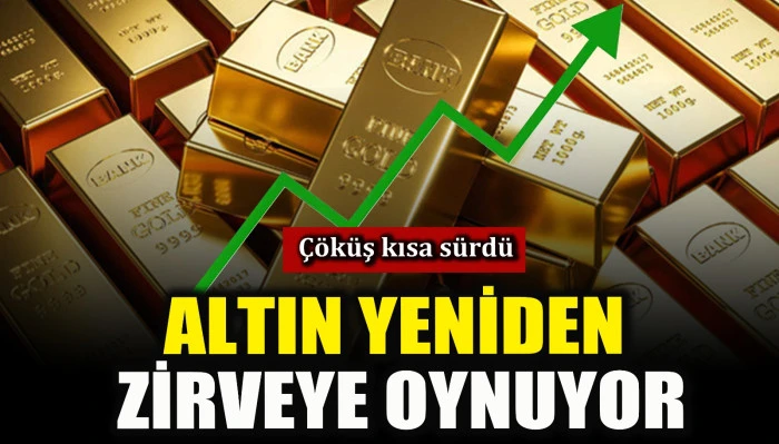 Altın yeniden zirveye oynuyor