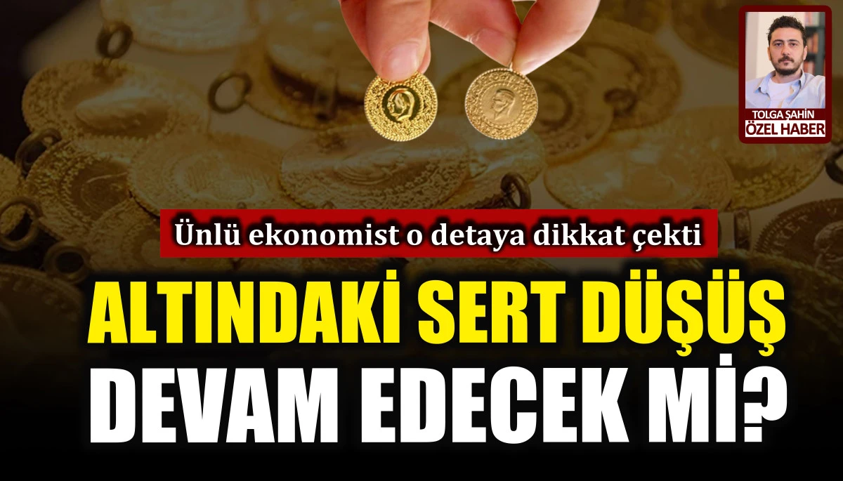 Altındaki sert düşüş devam edecek mi? Ünlü ekonomist o detaya dikkat çekti!