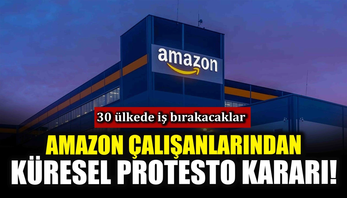 Amazon çalışanlarından küresel protesto kararı! 30 ülkede iş bırakacaklar