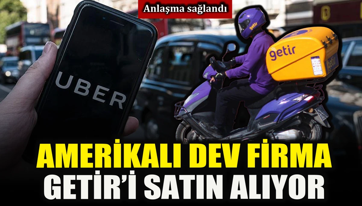 Amerikalı dev firma Getir'i satın alıyor