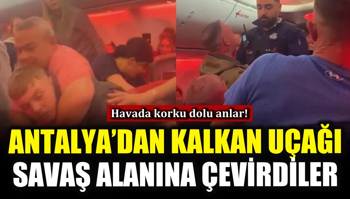 Antalya&rsquo;dan kalkan u&ccedil;ağı savaş alanına &ccedil;evirdiler