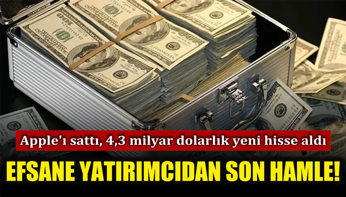 Apple'ı sattı, 4,3 milyar dolarlık yeni hisse aldı: Efsane yatırımcıdan son hamle!