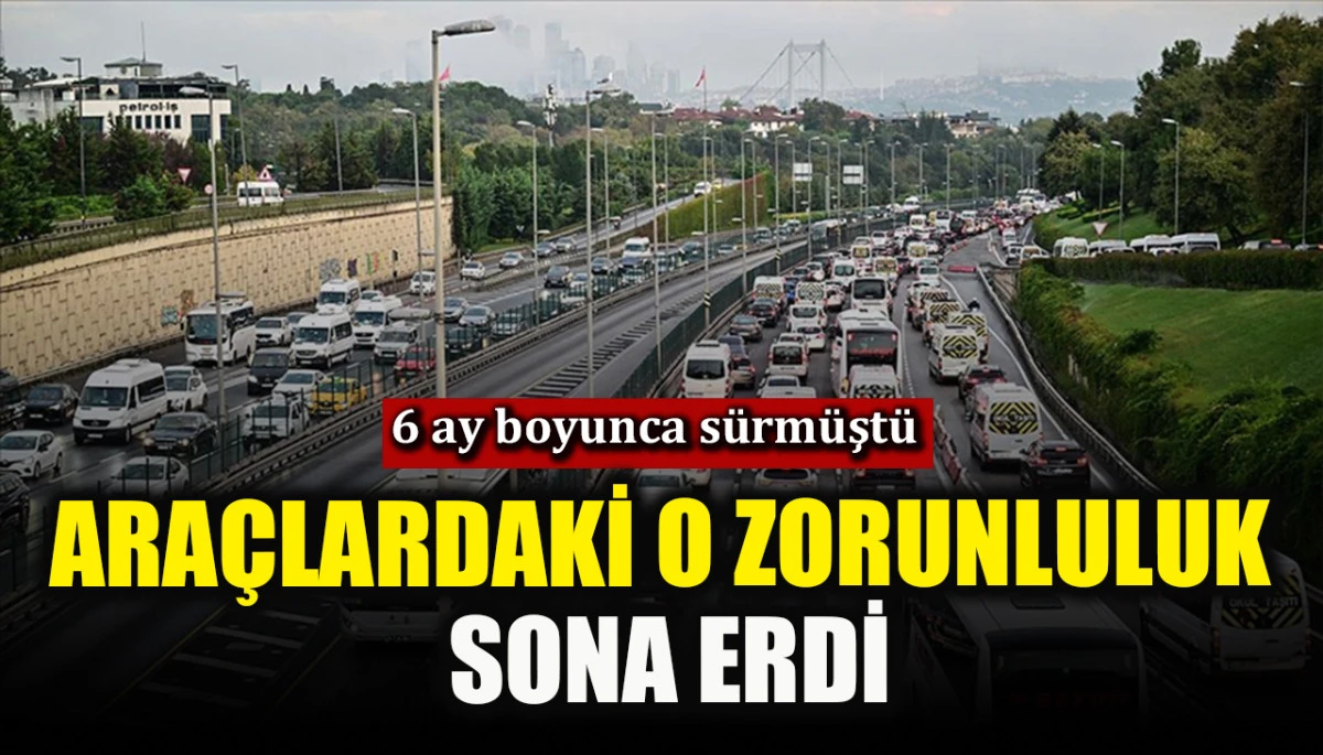 Ara&ccedil;lardaki o zorunluluk sona erdi