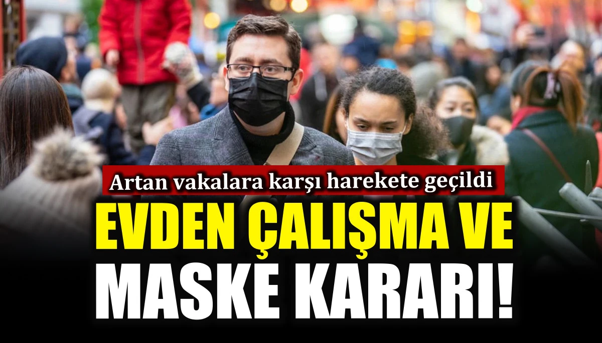 Artan vakalara karşı evden çalışma ve maske kararı!