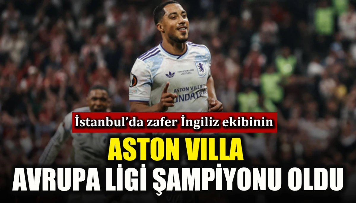 Aston Villa Avrupa Ligi şampiyonu oldu