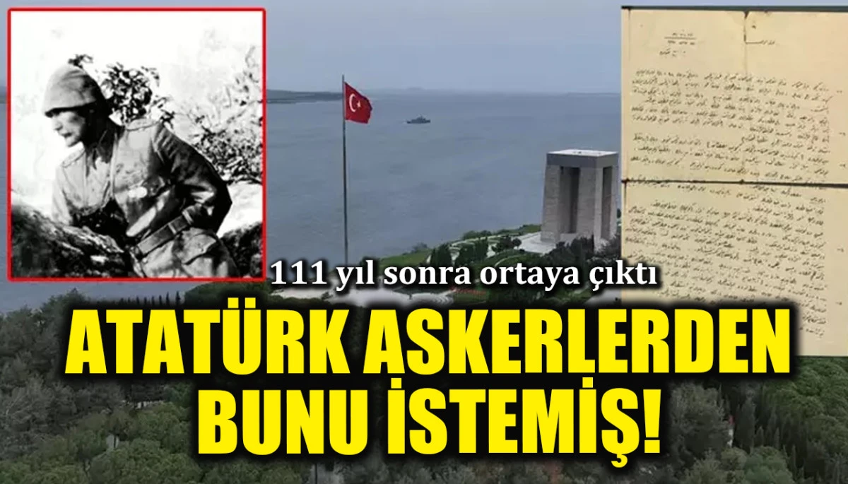 Atat&uuml;rk'&uuml;n o emri 111 yıl sonra ortaya &ccedil;ıktı! Askerlerden bunu istemiş