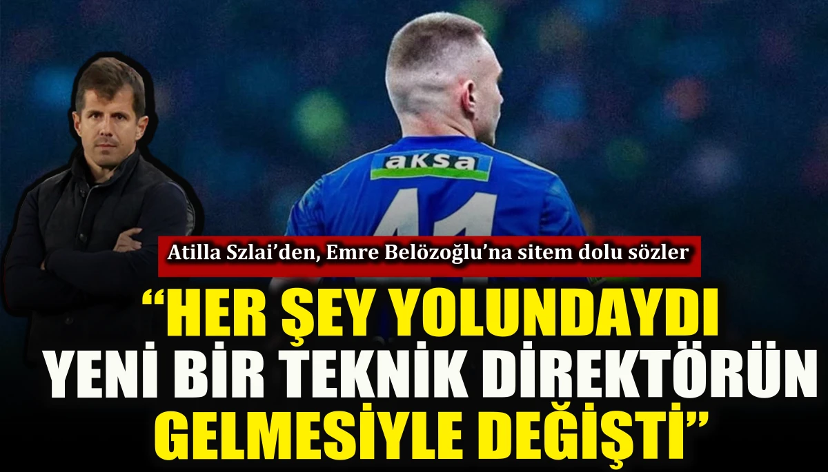 Atilla Szlai&rsquo;den, Emre Bel&ouml;zoğlu&rsquo;na sitem dolu s&ouml;zler