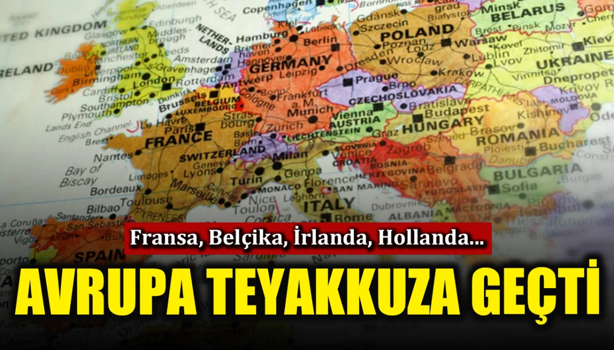 Avrupa teyakkuza ge&ccedil;ti! Fransa, Bel&ccedil;ika, İrlanda, Hollanda...