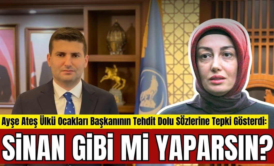 Ayşe Ateş'ten Dervişoğlu'nu Hedef Alan &Uuml;lk&uuml; Ocakları Başkanı'na: Sinan Gibi Mi Yaparsın?
