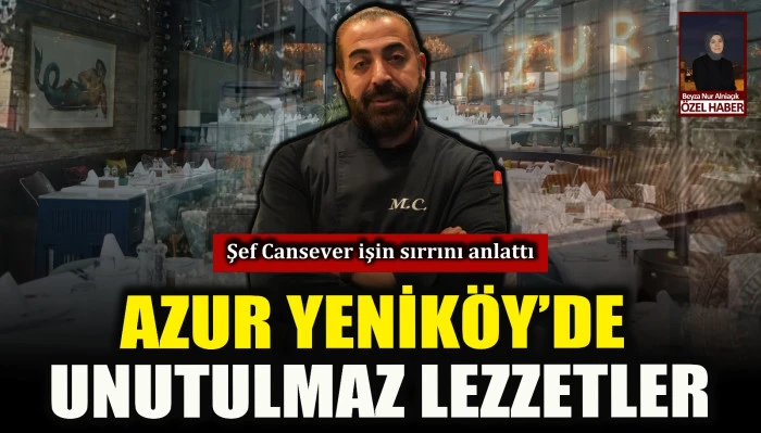 Azur Yenik&ouml;y&rsquo;de unutulmaz lezzetler