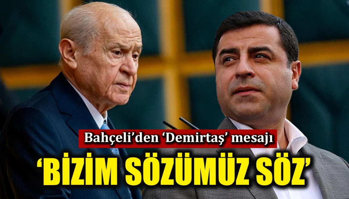 Bah&ccedil;eli'den 'Demirtaş' mesajı: 'Bizim s&ouml;z&uuml;m&uuml;z s&ouml;zd&uuml;r'