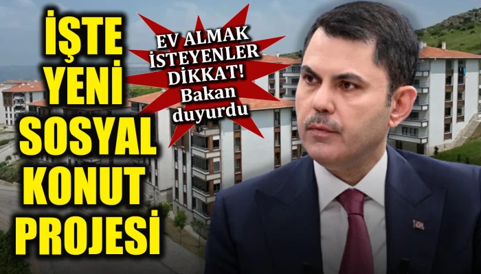 Bakan Murat Kurum duyurdu: Ev almak isteyenler dikkat! İşte yeni sosyal konut projesi...