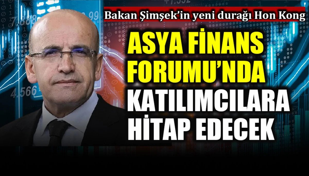 Bakan Şimşek'in yeni durağı Hong Kong: Asya Finans Forumu'nda katılımcılara hitap edecek