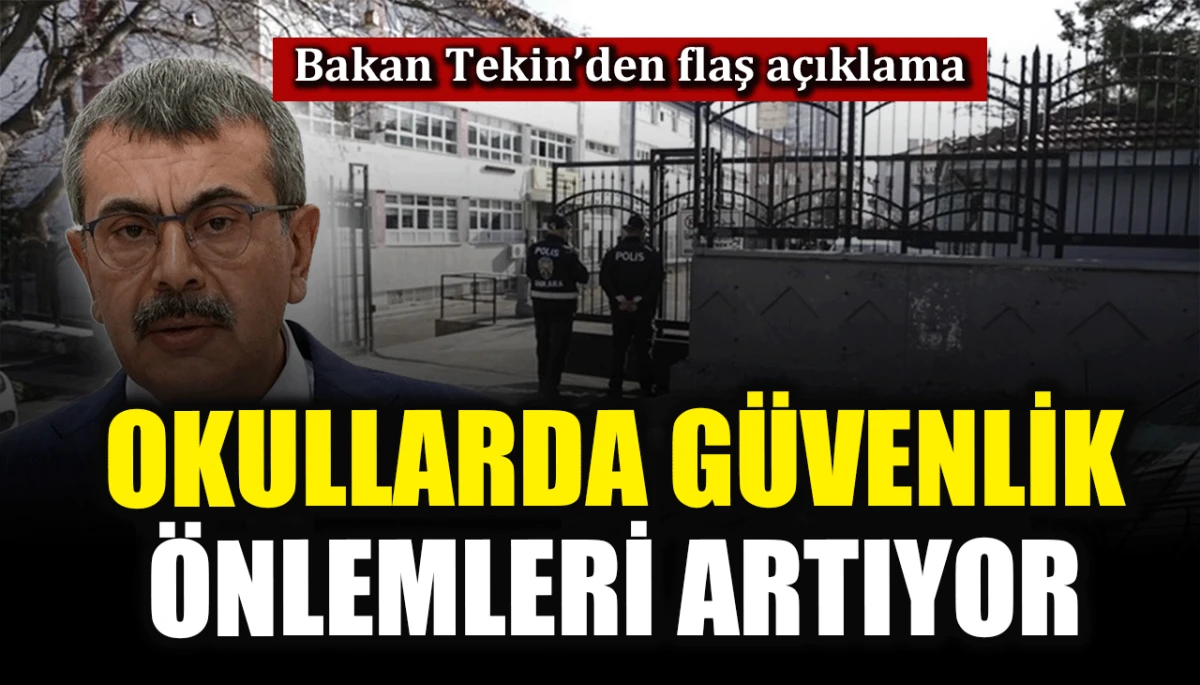 Bakan Tekin'den flaş a&ccedil;ıklama: Okullarda g&uuml;venlik &ouml;nlemleri artıyor