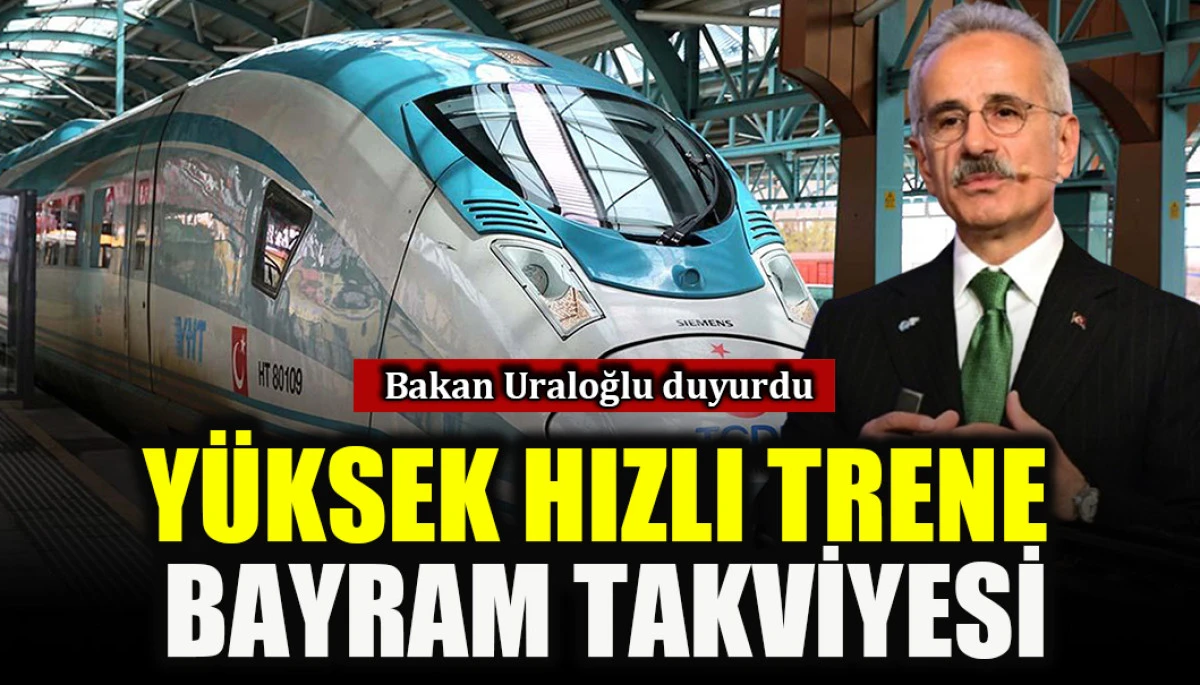Bakan Uraloğlu duyurdu: Y&uuml;ksek hızlı trene bayram takviyesi