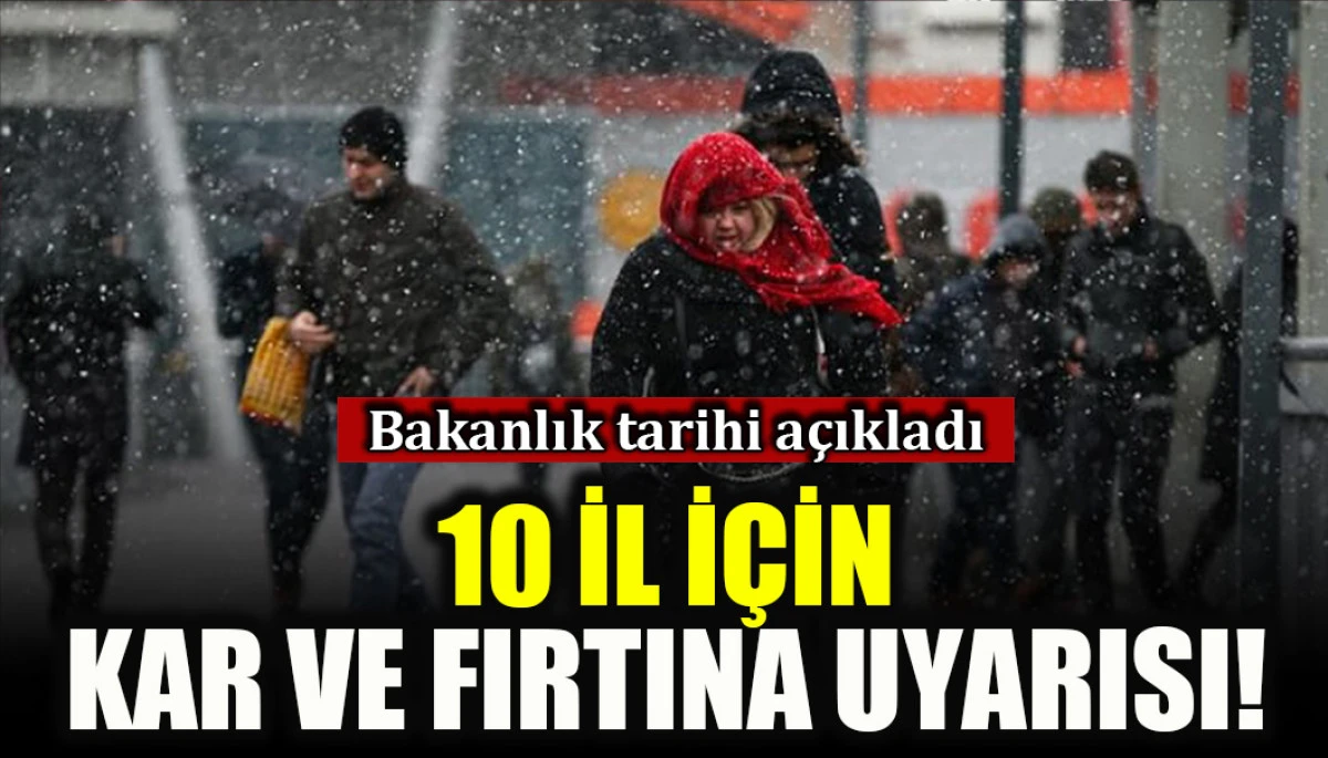 Bakanlık tarihi a&ccedil;ıkladı: 10 il i&ccedil;in kar ve fırtına uyarısı!