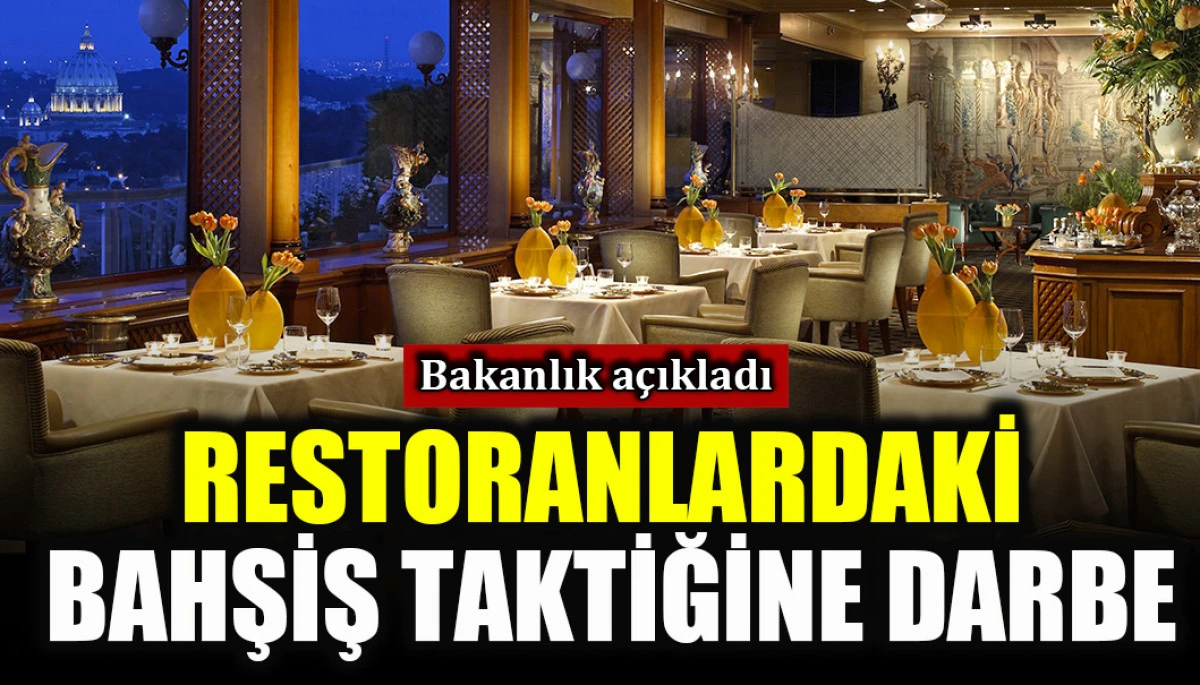 Bakanlık uyardı: Restoranlardaki bahşiş taktiğine darbe!