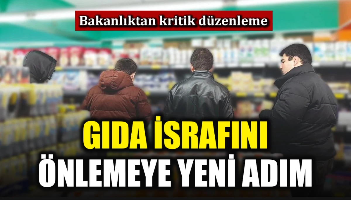 Bakanlıktan kritik d&uuml;zenleme: Gıda israfını &ouml;nlemeye yeni adım
