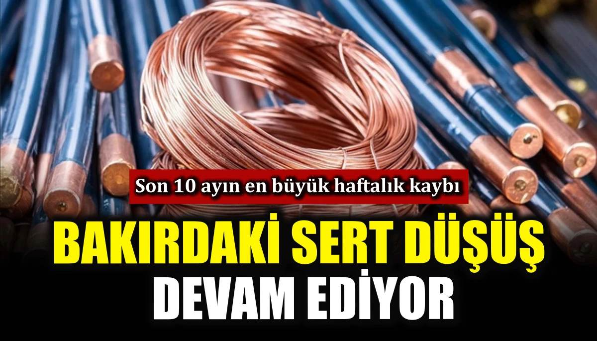 Bakırdaki sert d&uuml;ş&uuml;ş devam ediyor
