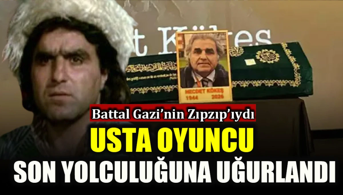 Battal Gazi'nin Zıpzıp'ıydı: Usta oyuncu son yolculuğuna uğurlandı!