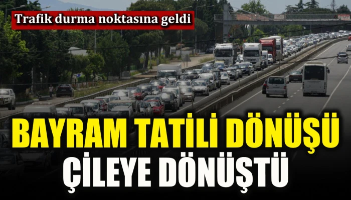 Bayram tatili d&ouml;n&uuml;ş&uuml; &ccedil;ileye d&ouml;n&uuml;ş&uuml;